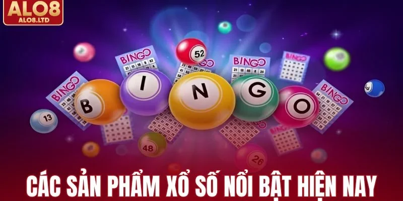Các sản phẩm xổ số nổi bật hiện nay
