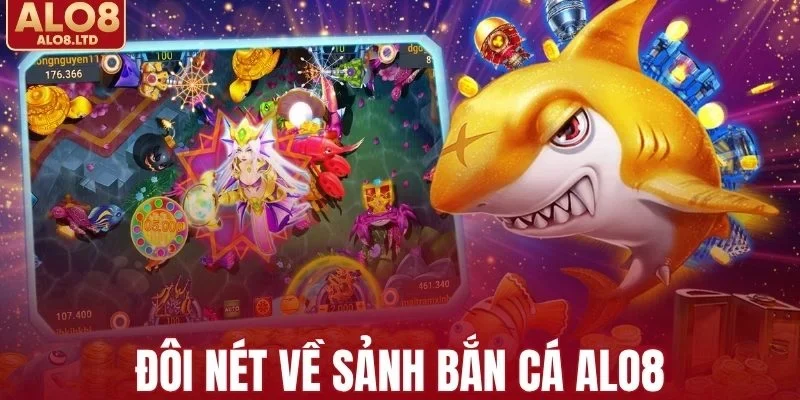 Đôi nét về sảnh bắn cá ALO8