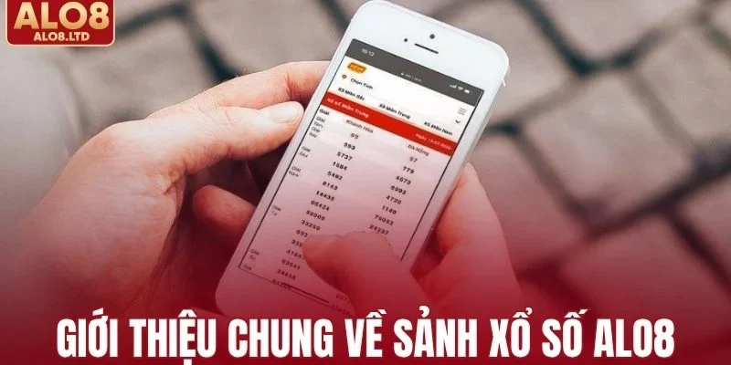Giới thiệu chung về sảnh xổ số ALO8