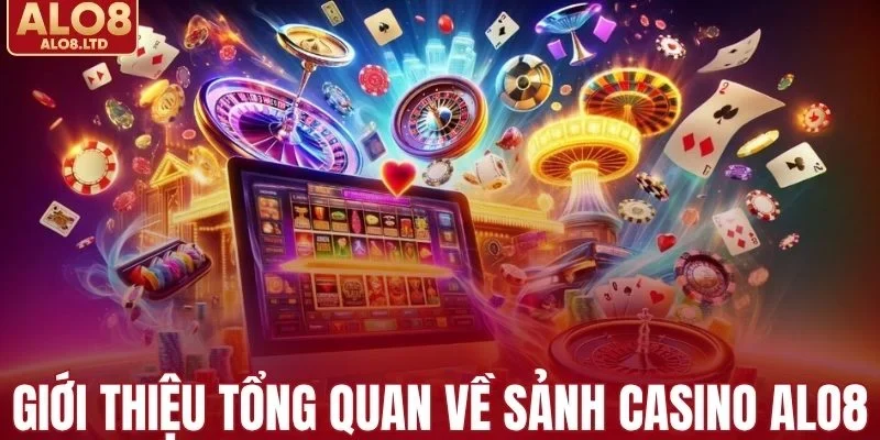 Giới thiệu tổng quan về sảnh casino ALO8