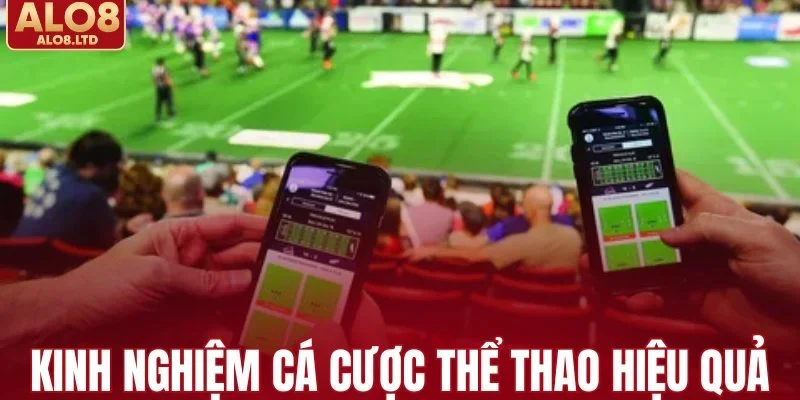 Kinh nghiệm tham gia cá cược thể thao hiệu quả