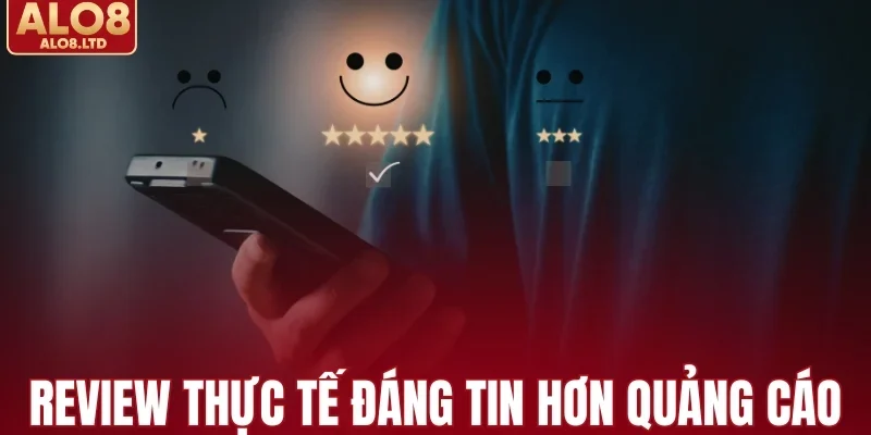 Review thực tế có đáng tin?