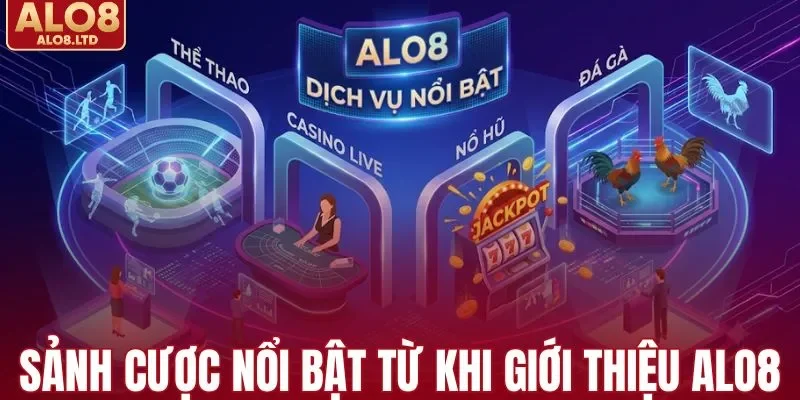 Sảnh cược nổi bật từ khi giới thiệu ALO8 với hội viên