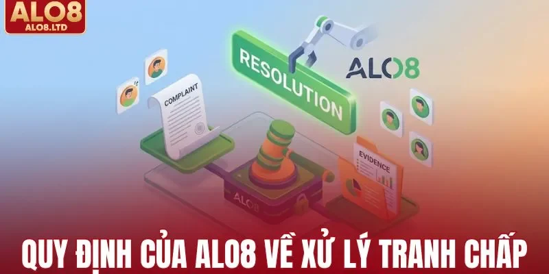 Tìm hiểu quy định của ALO8 về xử lý tranh chấp