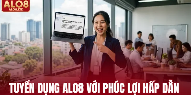 Tuyển dụng ALO8 với phúc lợi cực kỳ hấp dẫn