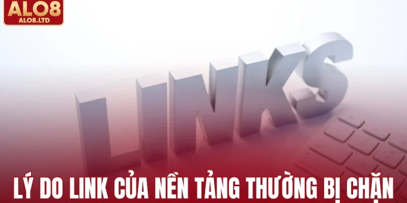 Vì sao link ALO8 thường bị chặn?