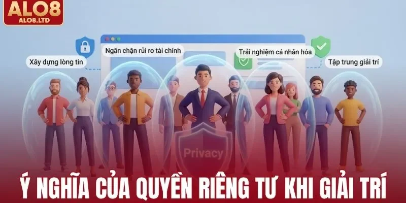 Ý nghĩa của quyền riêng tư khi giải trí online